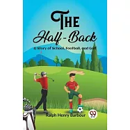 The Half-Back A Story of School, Football, and Golf