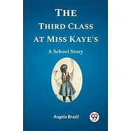 The Third Class at Miss Kaye&rsquo;s A School Story