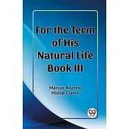 For the Term of His Natural Life Book III