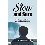 Slow and Sure The Story of Paul Hoffman the Young Street-Merchant