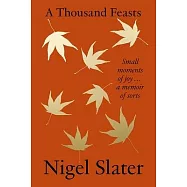A Thousand Feasts: Small Moments of Joy ... a Memoir of Sorts