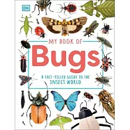 My Book of Bugs: A Fact-Filled Guide to the Insect World