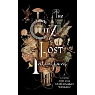 The City of Lost Intentions: A Guide for the Artistically Waylaid