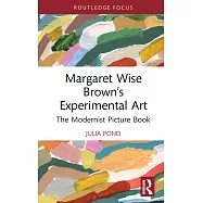 Margaret Wise Brown&rsquo;s Experimental Art: The Modernist Picture Book