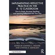 Implementing Reflective Practice in the K-12 Classroom: How to Easily Structure Teaching and Learning Reflections Into Your Day