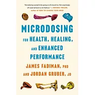 Microdosing Maximized: Fadiman&rsquo;s Guide to Small Steps for Big Healing, Wellness & Performance