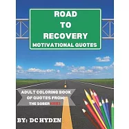 Road to Recovery Motivational Quotes: Adult Coloring Book of Quotes from: The Sober Addict