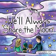 We&rsquo;ll Always Share the Moon: A Book for When Children are Missing the Ones They Love and Saying Sad Goodbyes.