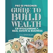 Pro Se Prisoner Guide to Build Wealth Cryptocurrency, Real Estate & Business