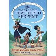 The Hero Twins and the Magic of Song: (Tales of the Feathered Serpent #2)