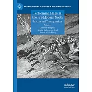 Performing Magic in the Pre-Modern North: Practice and Transgressions