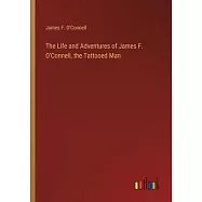 The Life and Adventures of James F. O&rsquo;Connell, the Tattooed Man