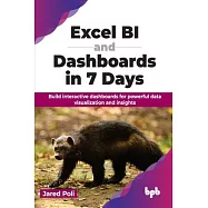 Excel BI and Dashboards in 7 Days: Build interactive dashboards for powerful data visualization and insights (English