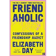 Friendaholic: Confessions of a Friendship Addict