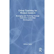 Group Coaching for Women Leaders: Belonging and Thriving Through Collective Leadership Development