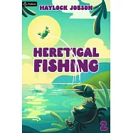 Heretical Fishing 2: A Cozy Guide to Annoying the Cults, Outsmarting the Fish, and Alienating Oneself