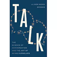 Talk: The New Science of Conversation and the Art of Being Ourselves