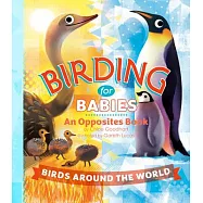 Birding for Babies: Birds Around the World: An Opposites Book