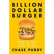 Billion Dollar Burger: Inside Big Tech&rsquo;s Race for the Future of Food