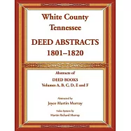 White County, Tennessee Deed Abstracts, 1801-1820. Abstracts of Deed Books Volumes A, B, C, D, E and F