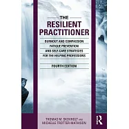 The Resilient Practitioner: Burnout and Compassion Fatigue Prevention and Self-Care Strategies for the Helping Professions, 4th Ed