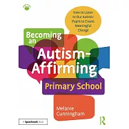 Becoming an Autism-Affirming Primary School: How to Listen to Our Autistic Pupils to Create Meaningful Change