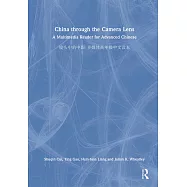 China Through the Camera Lens 镜头中的中国: A Multimedia Reader for Advanced Chinese 多媒体ƌ