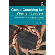 Group Coaching for Women Leaders: Belonging and Thriving Through Collective Leadership Development