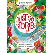 Rudyard Kipling’s Just So Stories, Retold by Elli Woollard