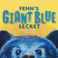 Fenn&rsquo;s Giant Blue Secret: A Story About a Brave Bear Trying to Find his Colour