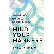 Mind Your Manners: An Insider&rsquo;s Guide to Social Fluency