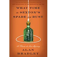 What Time the Sexton’s Spade Doth Rust: A Flavia de Luce Novel