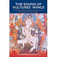 The Sound of Vultures’ Wings: The Tibetan Buddhist Chöd Ritual Practice of the Female Buddha Machik Labdrön