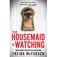 The Housemaid Is Watching: From the Sunday Times Bestselling Author of the Housemaid