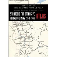 Strategic Air Offensive Against Germany 1939-1945 - Atlas: History of the Second World War: United Kingdom Military