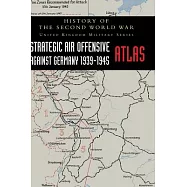 Strategic Air Offensive Against Germany 1939-1945 - Atlas: History of the Second World War: United Kingdom Military