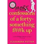 More Confessions of a Forty-Something F**k Up: The Wtf Am I Doing Now? Follow Up to the Runaway Bestseller