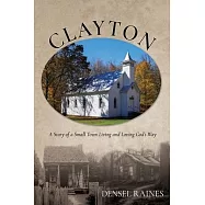Clayton: A Story of a Small Town Living and Loving God&rsquo;s Way