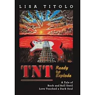 TnT Ready to Explode: A Tale of Rock and Roll Until Love Touched a Dark Soul