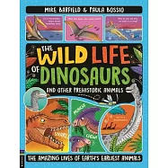 The Wild Life of Dinosaurs and Other Prehistoric Animals