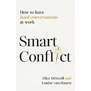 Smart Conflict: How to Have Hard Conversations at Work