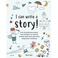 I Can Write A Story!: A Storytelling and Creative Writing Book