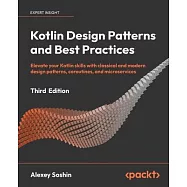 Kotlin Design Patterns and Best Practices - Third Edition: Elevate your Kotlin skills with classical and modern design