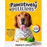 Pawsitively Delicious: 1500 Days of Tail-Wagging Dog Food Recipes with a 28-Day Meal Plan to Delight Your Furry Friend