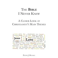 The Bible I Never Knew: A Closer Look At Christianity&rsquo;s Main Themes