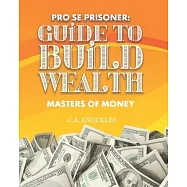 Pro Se Prisoner Guide to Build Wealth Masters of Money
