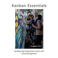 Kanban Essentials: Building High-Performance Teams with Visual Management