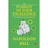 The Pursuit of Your Excellence: How to Build a Successful and Fulfilling Life