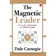 The Magnetic Leader: How to Be a Charismatic and Effective Leader