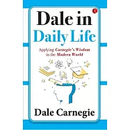 Dale in Daily Life: Applying Carnegie’s Wisdom in the Modern World